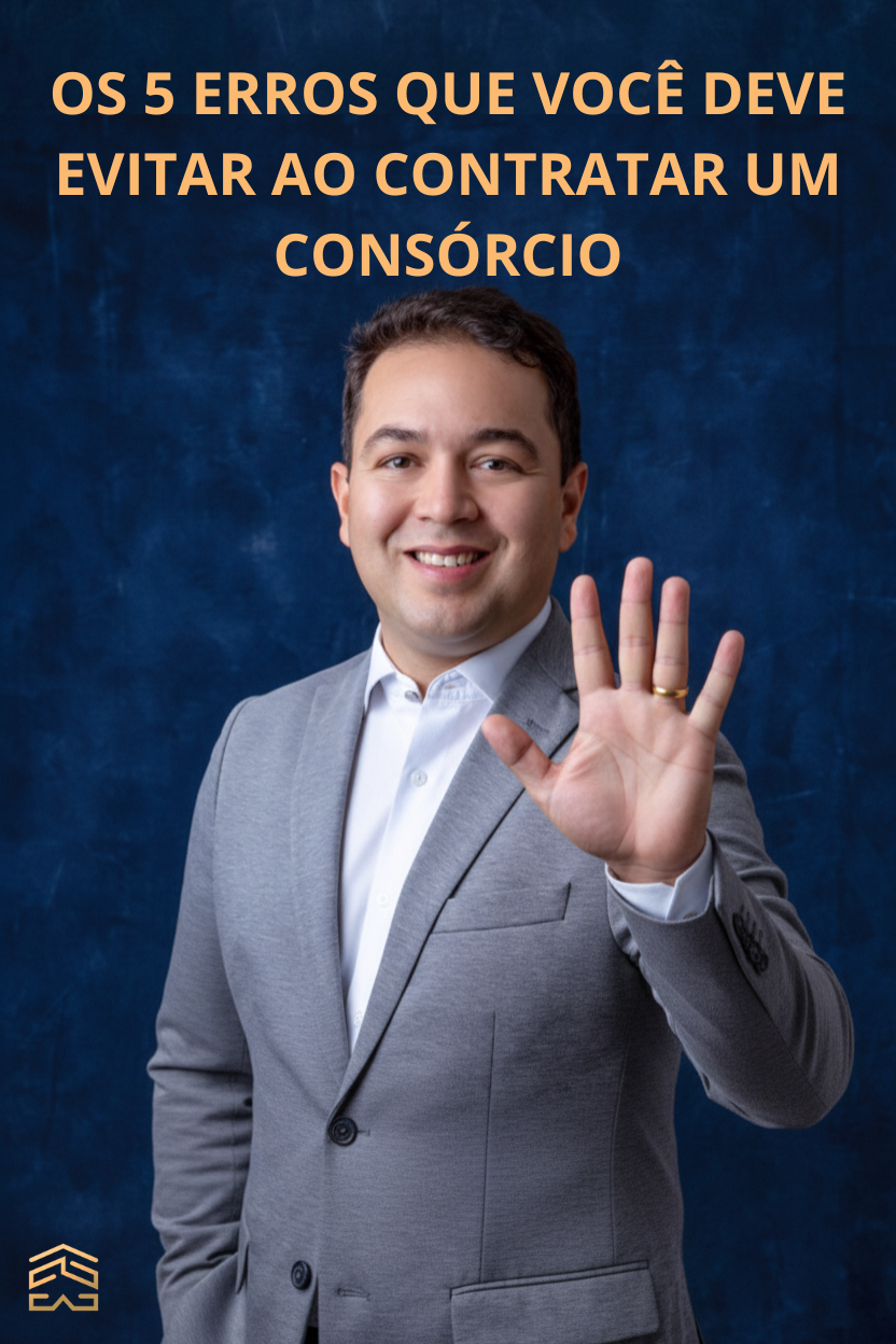 Os 5 Erros que Você Deve Evitar ao Contratar um Consórcio