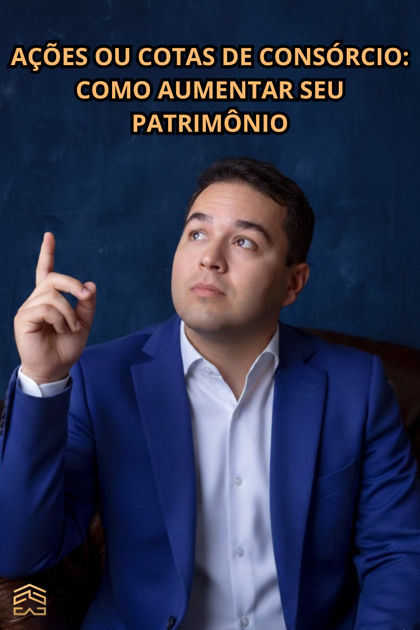 Ações ou Cotas de Consórcio: Como Aumentar seu Patrimônio